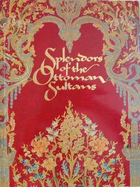 SPLENDORS OF THE OTTOMAN SULTANS by NURHAN ATASOY , 1992