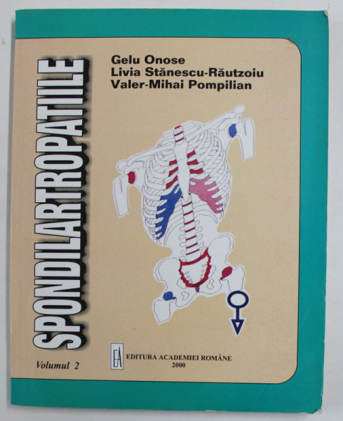 SPONDILARTOPATIILE de GELU ONOSE ...VALER - MIHAI POMPILIAN , VOLUMUL 2 , 2000