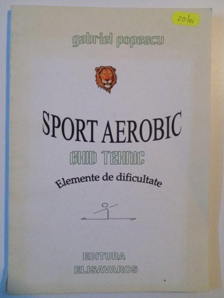 SPORT AEROBIC , GHID TEHNIC , ELEMENTE DE DIFICULTATE de GABRIEL POPESCU , 2007