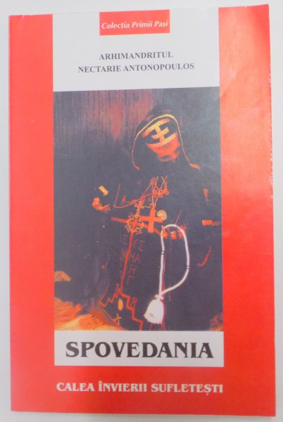 SPOVEDANIA , CALEA INVIERII SUFLETESTI de ARHIMANDRITUL NECTARIE ANTONOPOULOS , 2004