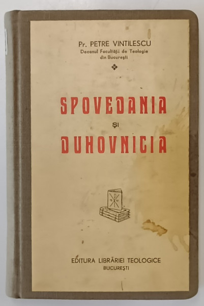 SPOVEDANIA SI DUHOVNICIA de PREOT PETRE VINTILESCU , DECANUL FAC. DE TEOLOGIE DIN BUCURESTI , 1939