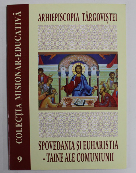 SPOVEDANIA SI EUHARISTIA - TAINE ALE COMUNIUNII , COLECTIA MISIONAR - EDUCATIVA NR. 9 , 2014