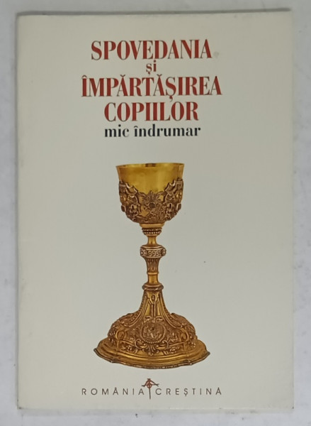 SPOVEDANIA SI IMPARTASIREA COPIILOR , MIC INDRUMAR de PROFESOR HRISANTI BULUGEA , 1999