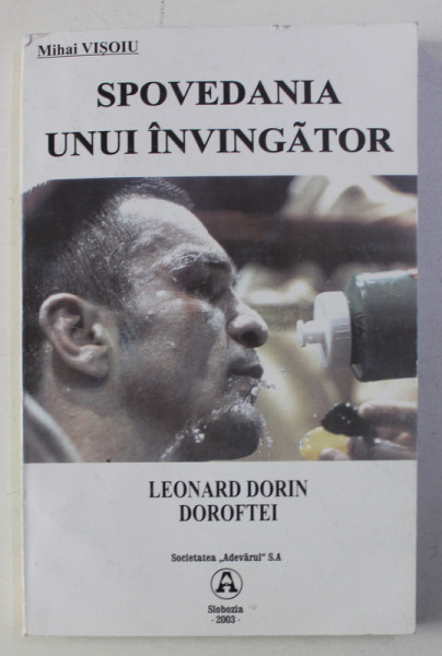 SPOVEDANIA UNUI INVINGATOR - LEONARD DORIN DOROFTEI de MIHAI VISOIU , 2003