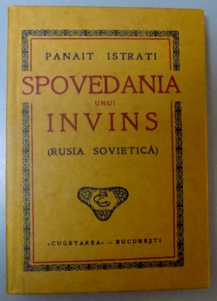 SPOVEDANIA UNUI INVINS ( RUSIA SOVIETICA ) de PANAIT ISTRATI , 2012 *EDITIE ANASTATICA
