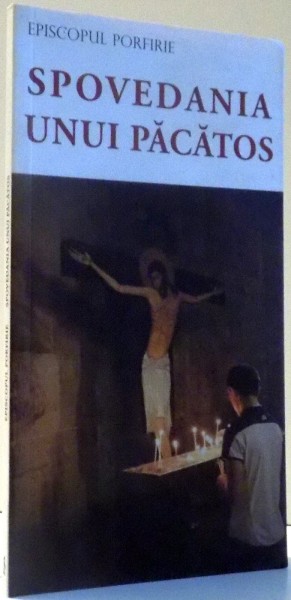 SPOVEDANIA UNUI PACATOS de EPISCOPUL PORFIRIE, EDITIA A III-A