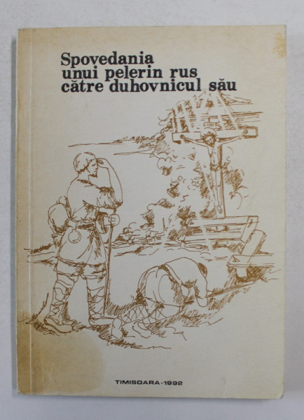 SPOVEDANIA UNUI PELERIN RUS CATRE DUHOVNICUL SAU de PR. NICOLAE BORDASIU , 1992