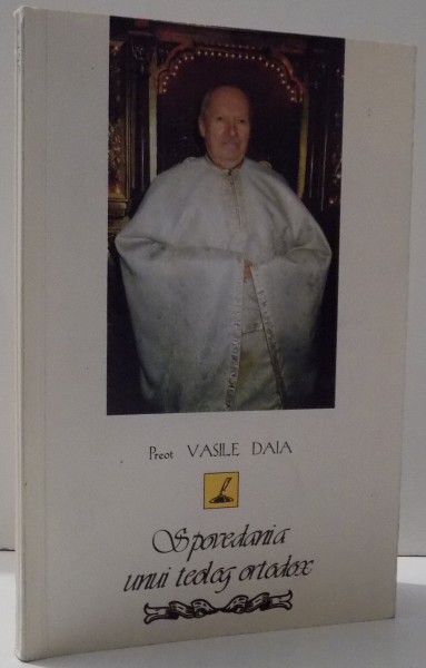 SPOVEDANIA UNUI TEOLOG ORTODOX de VASILE DAIA