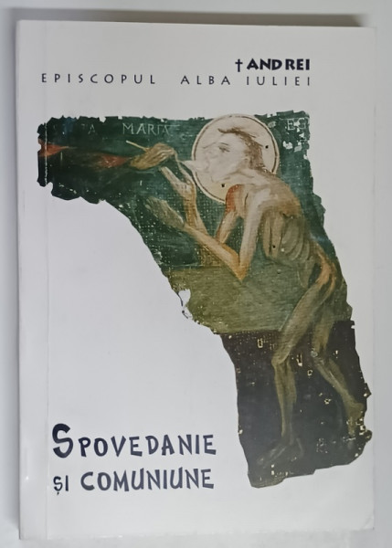 SPOVEDANIE SI COMUNIUNE de ANDREI , EPISCOPUL ALBA IULIEI , 1998 *DEDICATIE
