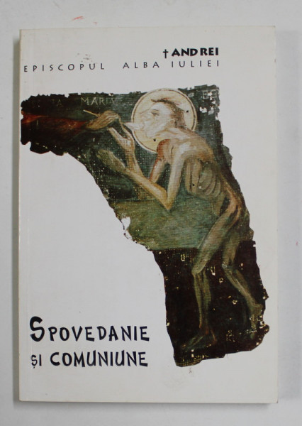 SPOVEDANIE SI COMUNIUNE de ANDREI , EPISCOPUL ALBA IULIEI , 1998