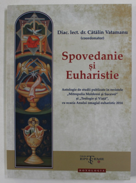 SPOVEDANIE SI EUHARISTIE de DIAC. LECT. DR. DR. CATALIN VATAMANU  coordonator , 2014