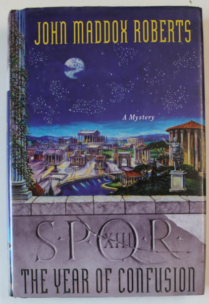 SPQR XIII , THE YEAR OF CONFUSION by JOHN MADDOX ROBERTS , 2010
