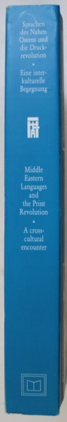 SPRACHEN DES NAHEN OSTENS UND DIE DRUCKREVOLUTION / MIDDLE EASTERN LANGUAGES AND THE PRINT REVOLUTION , edited by EVA HANEBUTT - BENZ ...GEOFFREY ROPER , EDITIE BILINGVA GERMANA - ENGLEZA , 2002