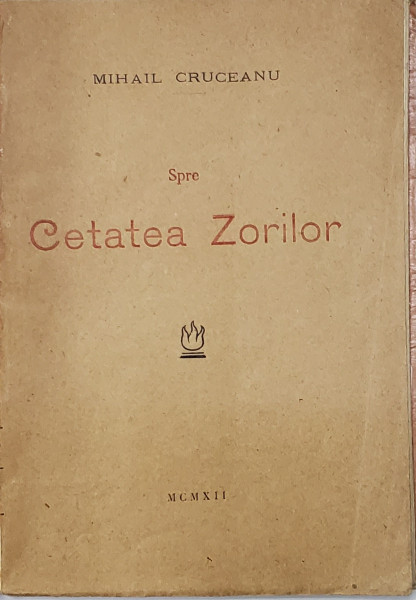 SPRE CETATEA ZORILOR de MIHAIL CRUCEANU , VERSURI,  1912 , EXEMPLAR SEMNAT DE MARIN SORESCU *