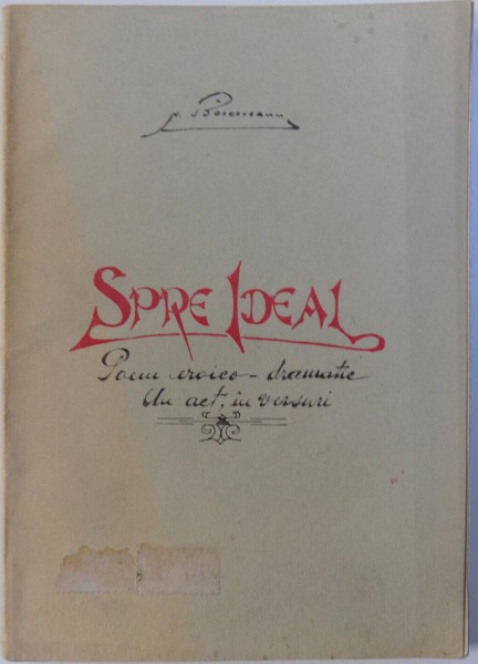 SPRE IDEAL  - POEM EROICO - DRAMATIC , UN ACT IN VERSURI de N. BASCOVEANU , 1927