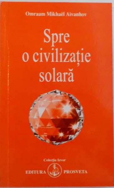SPRE O CIVILIZATIE SOLARA de OMRAAM MIKHAEL AIVANHOV  2011