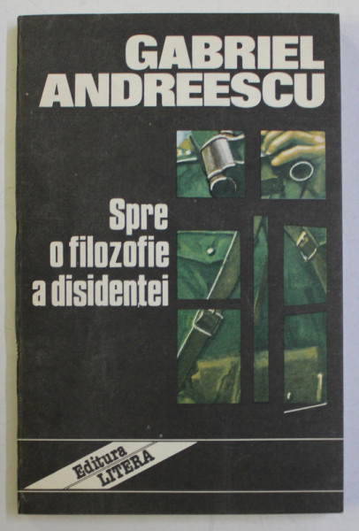 SPRE O FILOZOFIE A DISIDENTEI de GABRIEL ANDREESCU , 1992