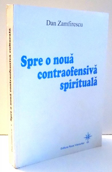 SPRE O NOUA CONTRAOFENSIVA SPIRITUALA de DAN ZAMFIRESCU , 2006