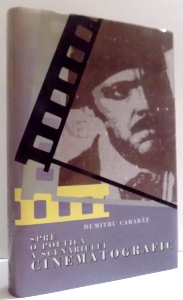 SPRE O POETICA A SCENARULUI CINEMATOGRAFIC de DUMITRU CARABAT , 1997