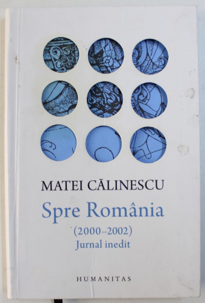 SPRE ROMANIA ( 2000 - 2002 )  JURNAL INMEDIT de MATEI CALINESCU , 2016