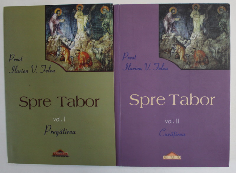 SPRE TABOR de PREOT ILARION V. FELEA , VOLUMELE I - II , 2007
