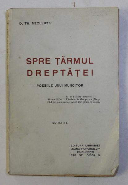 SPRE TARAMUL DREPTATEI - POESIILE UNUI MUNCITOR de D. TH. NECULUTA , EDITIE INTERBELICA