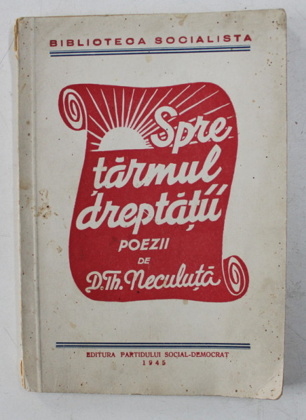 SPRE TARMUL DREPTATII - POEZIILE UNUI MUNCITOR de DUMITRU TH. NECULUTA , 1945 , PREZINTA INSEMNARI SI SUBLINIERI CU STILOUL *