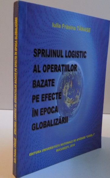 SPRIJINUL LOGSTIC AL OPERATIUNILOR BAZATE PE EFECTE IN EPOCA GLOBALIZARII , 2010