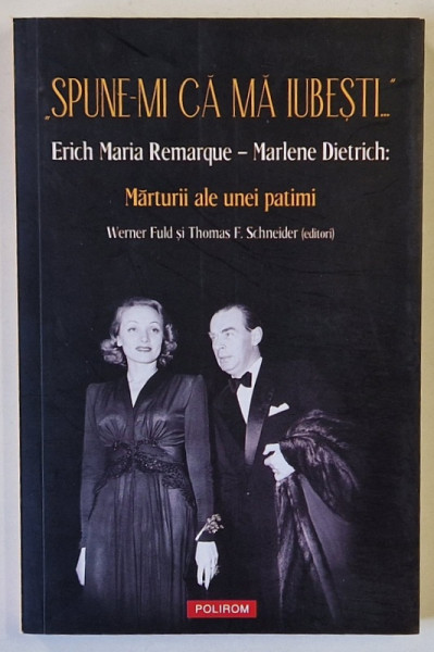 ' SPUNE - MI CA MA IUBESTI ...' , ERICH MARIA REMARQUE - MARLENE DIETRICH :  MARTURII ALE UNEI PATIMI de WERNER FULD si THOMAS F. SCHNEIDER , 2021 , 2021