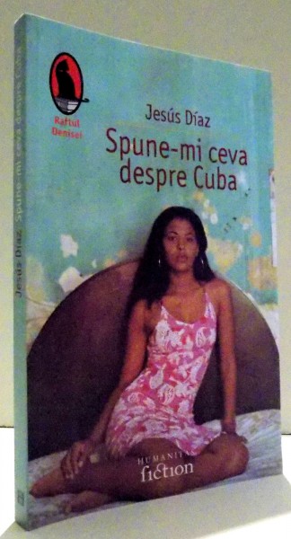 SPUNE-MI CEVA DESPRE CUBA de JESUS DIAZ , 2007