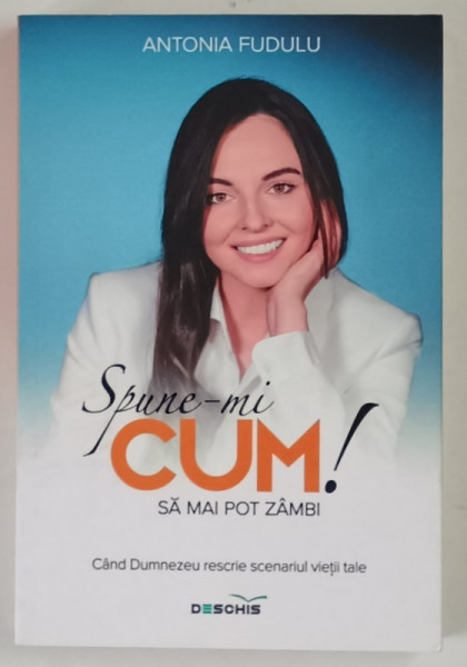 SPUNE - MI CUM ! SA MAI POT ZAMBI , CAND DUMNEZEU RESCRIE SCENARIUL VIETII TALE de ANTONIA FUDULU , 2024