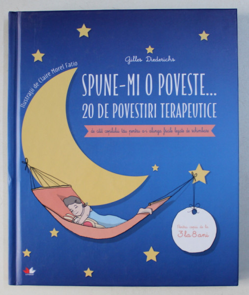 SPUNE-MI O POVESTE... , 20 DE POVESTIRI TERAPEUTICE DE CITIT COPILULUI TAU PENTRU A-I ALUNGA FRICILE DE SCHIMBARE de GILLES DIEDERICHS , 2019