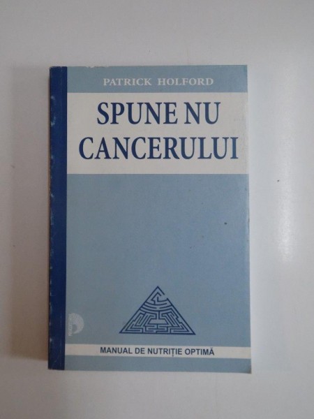 SPUNE NU CANCERULUI de PATRICK HOLFORD , 2003