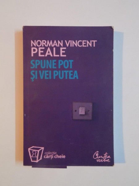 SPUNE POT SI VEI PUTEA de NORMAN VINCENT PEALE , 2001