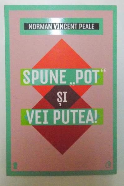 SPUNE POT SI VEI PUTEA de NORMAN VINCENT PEALE , 2013 , PREZINTA USOARE SUBLINIERI