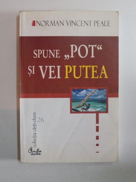 SPUNE POT SI VEI PUTEA de NORMAN VINCENT PEALE , BUCURESTI, 2001 *PREAZINTA HALOURI DE APA