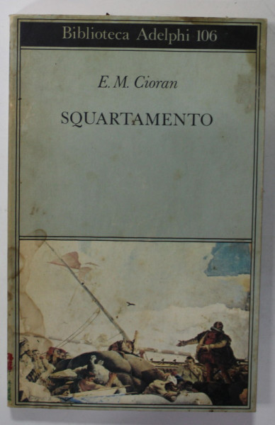 SQUARTAMENTO ( SFARTECARE )  di E.M. CIORAN , TEXT IN LB. ITALIANA , 1986  ,  PREZINTA PETE SI HALOURI DE APA *