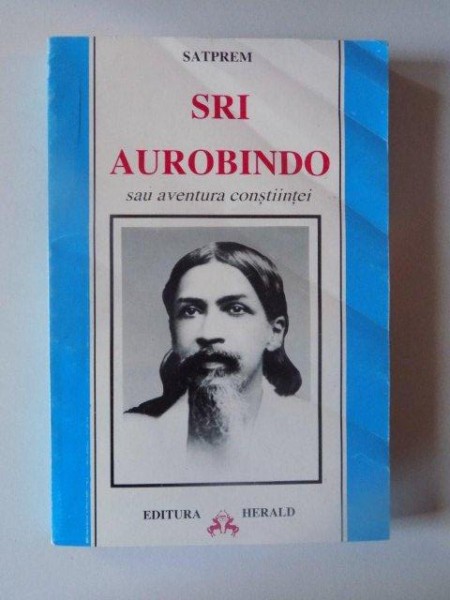 SRI AUROBINDO SAU AVENTURA CONSTIINTEI de SATPREM *PREZINTA SUBLINIERI IN TEXT