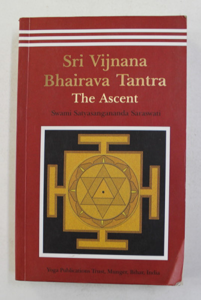 SRI VIJNANA BHAIRAVA TANTRA - THE  ASCENT by SWAMI SATYASANGANANDA SARASWATI , 2004