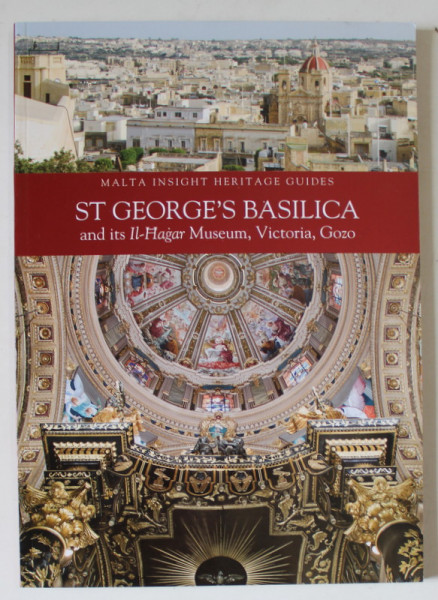ST. GEORGE 'S BASILICA AND ITS IL - HAGAR MUSEUM , VICTORIA , GOZO , MALTA INSIGHT HERITAGE GUIDES , 2014
