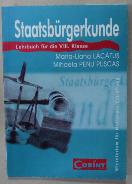 STAATSBURGERKUNDE ( EDUCATIE CIVICA ) , LEHRBUCH FUR DIE VIII . KLASSE von MARIANA  - LIANA LACATUS  und MIHAELA PENU PUSCAS , TEXT IN LIMBA GERMANA , 2008