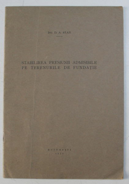 STABILIREA PRESIUNII ADMISIBILE PE TERENURILE DE FUNDATIE de D.A. STAN , 1939