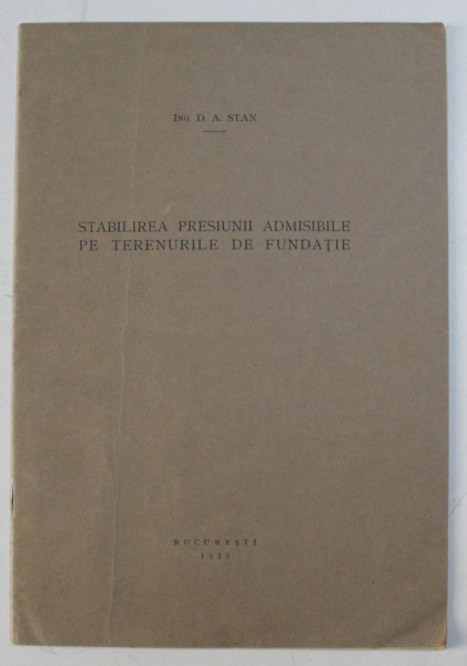 STABILIREA PRESIUNII ADMISIBILE PE TERENURILE DE FUNDATIE de D.A. STAN , 1939
