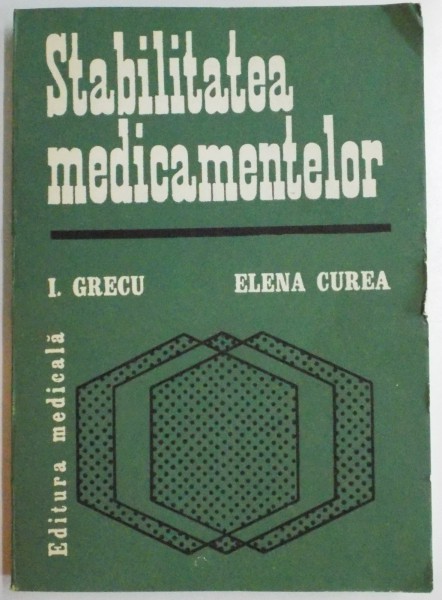 STABILITATEA MEDICAMENTELOR de IOAN GRECU , ELENA CUREA , 1987