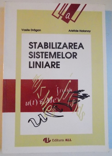 STABILIZAREA SISTEMELOR LINIARE de VASILE DRAGAN , ARISTIDE HALANAY , 1994