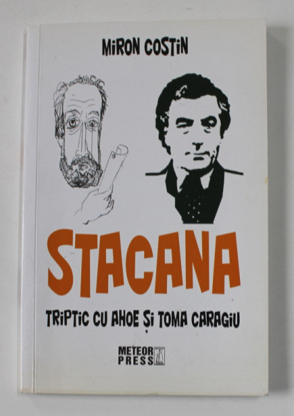 STACANA - TRIPTIC CU AHOE SI TOMA CARAGIU de MIRON COSTIN , ANII  '2000