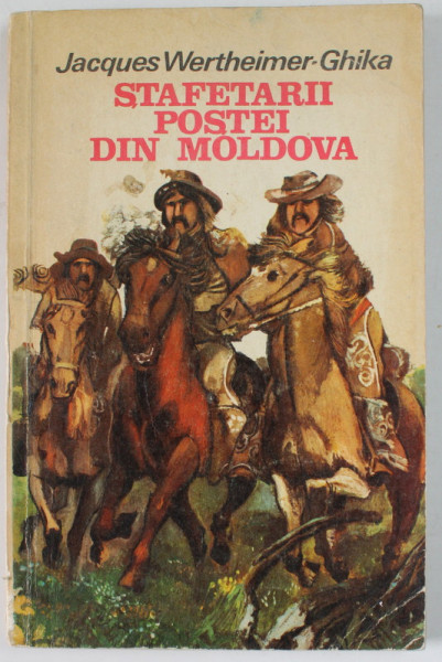 STAFETARII POSTEI DIN MOLDOVA de JACQUES WERTHEIMER - GHIKA , 1974