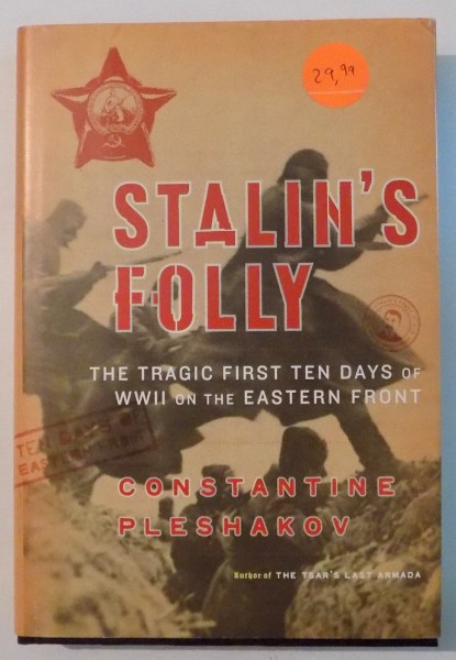 STALIN' S FOLLY , THE TRAGIC FIRST TEN DAYS OF WORLD WAR II ON THE EASTERN FRONT de CONSTANTINE PLESHAKOV , 2005