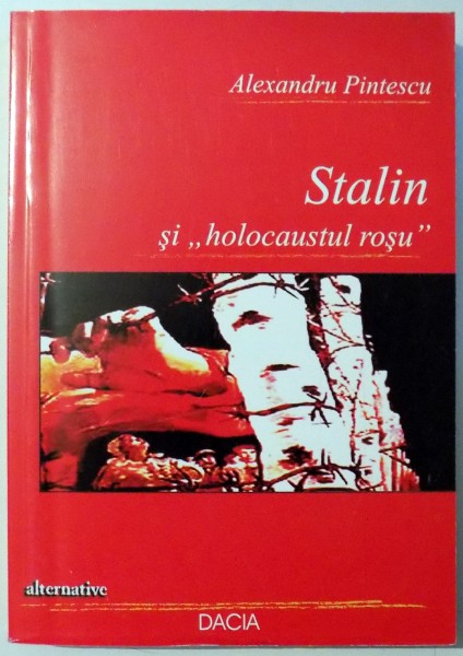 STALIN SI "HOLOCAUSTUL ROSU" de ALEXANDRU PINTESCU , 2004