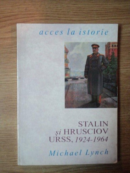 STALIN SI HRUSCIOV URSS : 1924-1964  de MICHAEL LYNCH , 1994